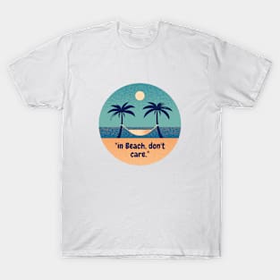 "in Beach, don't care." T-Shirt